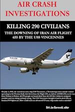 AIR CRASH INVESTIGATIONS - KILLING 290 CIVILIANS - THE DOWNING OF IRAN AIR FLIGHT 655 BY THE USS VINCENNES 