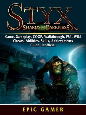 Styx Shades of Darkness, Game, Gameplay, COOP, Walkthrough, PS4, Wiki, Cheats, Abilities, Skills, Achievements, Guide Unofficial