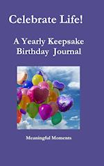 Celebrate Life!   A Yearly Keepsake Birthday  Journal