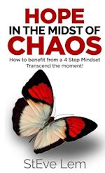 HOPE in the Midst of Chaos - How to Benefit from a 4 Step Mindset 