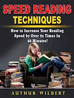 Speed Reading Techniques : How to Incrase Your Reading Speed by Over 2 Times In 60 Minutes!