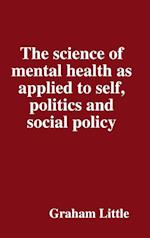 The science of mental health as applied to self, politics and social policy 