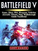 Battlefield V Game, Xbox, PS4, Weapons, Vehicles, Aircraft, Cheats, Tips, Walkthrough, Guide Unofficial