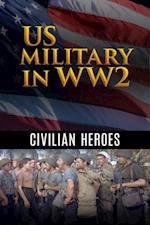 US Military in WW2: Civilian Heroes