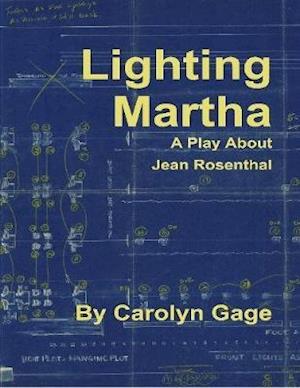 Lighting Martha : A One - Act Play About Jean Rosenthal
