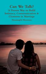 Can We Talk? a Proven Way to Build Intimacy, Communication & Closeness in Marriage