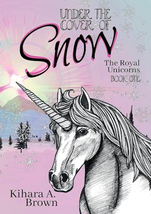 Under the Cover of Snow the Royal Unicorns Book One