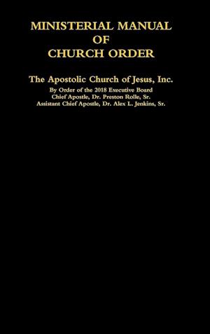 MINISTERIAL MANUAL OF CHURCH ORDER The Apostolic Church of Jesus, Inc.