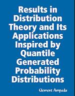 Results in Distribution Theory and Its Applications Inspired by Quantile Generated Probability Distributions 