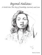 Beyond Nakina: A World War Two Story of Hardship, Survival, and Love