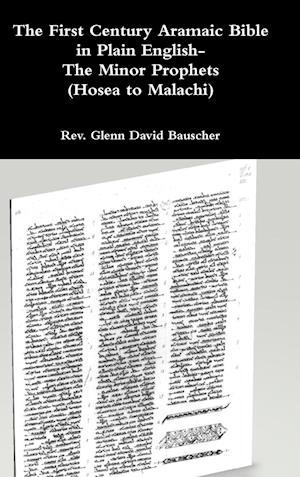 The First Century Aramaic Bible in Plain English- The Minor Prophets (Hosea to Malachi)