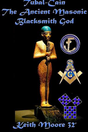 Tubal-Cain the Ancient Masonic Blacksmith God