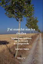 Jõai Marchz Sur Les Ztoiles Sept Le&#141;ons Apprises Sur Le Chemin de Compostelle