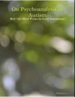 On Psychoanalysis of Autism: How Our Mind Works In Social Impairment