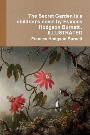 The Secret Garden is a children's novel by Frances Hodgson Burnett . ILLUSTRATED