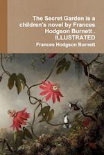 The Secret Garden is a children's novel by Frances Hodgson Burnett . ILLUSTRATED 