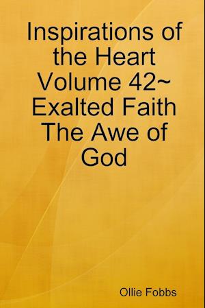 Inspirations of the Heart Volume 42~Exalted Faith The Awe of God