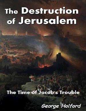 Destruction of Jerusalem - The Time of Jacob's Trouble