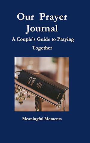 Our  Prayer Journal  A Couple's Guide to Praying Together