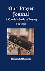 Our  Prayer Journal  A Couple's Guide to Praying Together