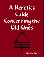 Heretics Guide Concerning the Old Ones