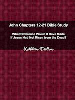 John Chapters 12-21 Bible Study   What Difference Would It Have Made If Jesus Had Not Risen from the Dead?