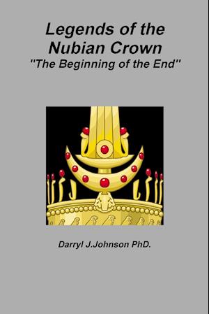 Legends of the Nubian Crown  "The Beginning of the End"