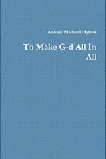 To Make G-d All In All 