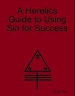 Heretics Guide to Using Sin for Success