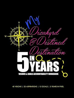 My Dizahyrd & Destined Destination in 5 Years | Visions & Goals Accountability Workbook