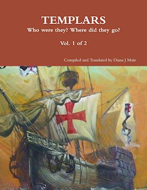 TEMPLARS Who were they? Where did the go? Vol 1 of 2