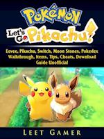 Pokemon Lets Go, Eevee, Pikachu, Switch, Moon Stones, Pokedex, Walkthrough, Items, Tips, Cheats, Download, Guide Unofficial