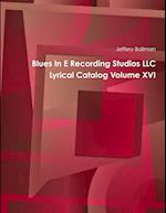 Blues In E Recording Studios LLC Lyrical Catalog Volume XVI 