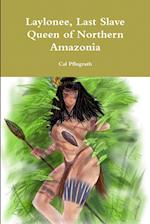 Laylonee, Last Slave Queen of Northern Amazonia 