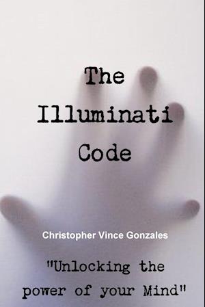 The Illuminati Code ?unlocking the Power of Your Mind?