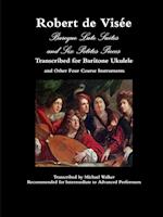 Robert de Visée Baroque Lute Suites and Six Petites Pieces Transcribed for Baritone Ukulele and Other Four Course Instruments