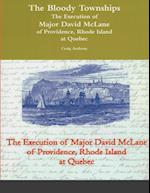 The Bloody Townships - The Execution of Major David McLane of Providence, Rhode Island at Quebec 