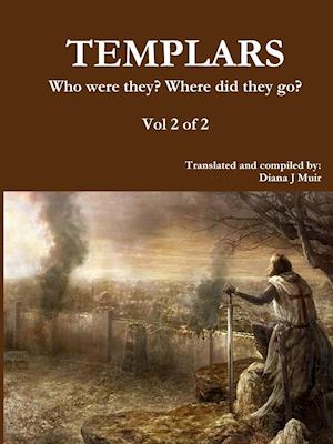 TEMPLARS Who were they? Where did they go? Vol 2 of 2