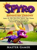 Spyro Reignited Trilogy Game, PC, PS4, Xbox One, Switch, Tips, Cheats, Levels, Dragons, Achievements, Download, Guide Unofficial