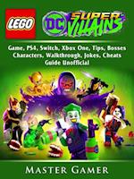 Lego DC Super Villains Game, PS4, Switch, Xbox One, Tips, Bosses, Characters, Walkthrough, Jokes, Cheats, Guide Unofficial