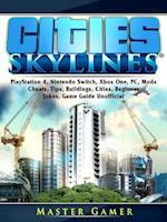 Cities Skylines, PlayStation 4, Nintendo Switch, Xbox One, PC, Mods, Cheats, Tips, Buildings, Cities, Beginner, Jokes, Game Guide Unofficial