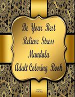 BE YOUR BEST RELIEVE STRESS MANDALA ADULT COLORING BOOK