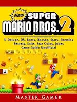 New Super Mario Bros 2, DS, 3DS, Secrets, Exits, Walkthrough, Star Coins, Power Ups, Worlds, Tips, Jokes, Game Guide Unofficial