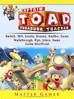 Captain Toad Treasure Tracker, Switch, 3DS, Levels, Bosses, Amiibo, Gems, Walkthrough, Tips, Jokes, Game Guide Unofficial