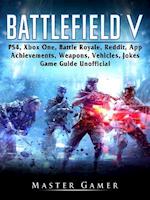 Battlefield V, PS4, Xbox One, Battle Royale, Reddit, App, Achievements, Weapons, Vehicles, Jokes, Game Guide Unofficial