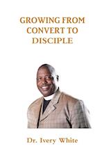 GROWING FROM CONVERT TO DISCIPLE 