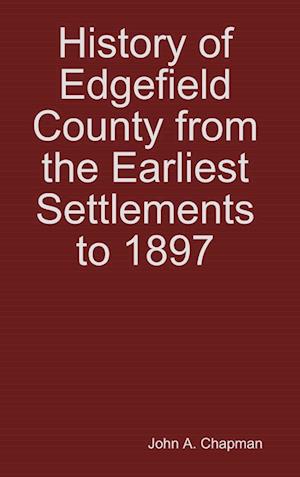 History of Edgefield County from the Earliest Settlements to 1897