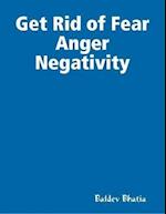 Get Rid of Fear Anger Negativity