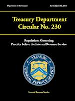 Treasury Department Circular No. 230 - Regulations Governing Practice Before the Internal Revenue Service (Revised June 12, 2014)