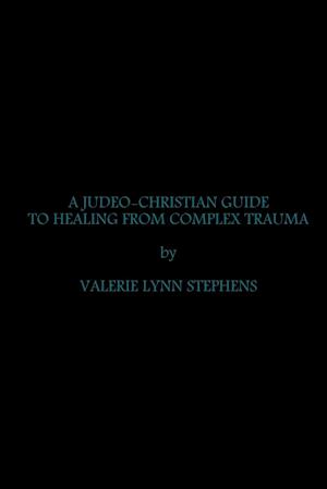 A Judeo-Christian Guide to Healing from Complex Trauma